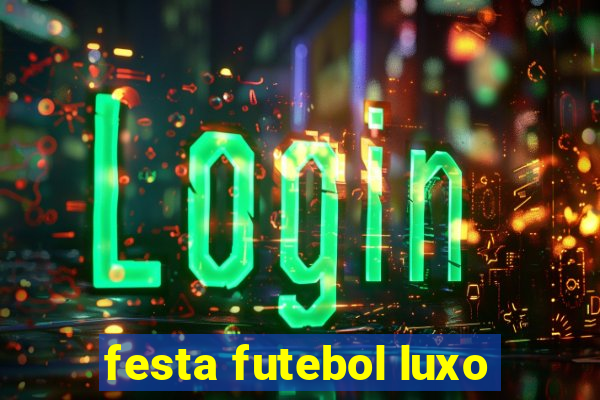 festa futebol luxo